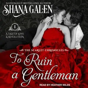 «To Ruin A Gentleman» by Shana Galen