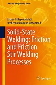 Solid-State Welding: Friction and Friction Stir Welding Processes (Mechanical Engineering Series) (Repost)