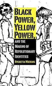 Black Power, Yellow Power, and the Making of Revolutionary Identities