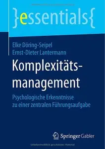 Komplexitätsmanagement: Psychologische Erkenntnisse zu einer zentralen Führungsaufgabe