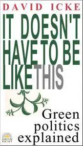It Doesn't Have to be Like This: Green Politics Explained