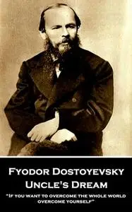 «Uncle's Dream» by Fyodor Dostoyevsky