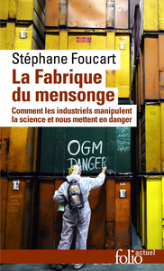 La fabrique du mensonge: Comment les industriels manipulent la science et nous mettent en danger - Stéphane Foucart