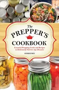 The Preppers Cookbook: Essential Prepping Foods and Recipes to Deliciously Survive Any Disaster (Repost)