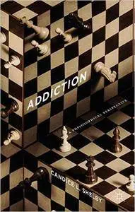 Addiction: A Philosophical Perspective