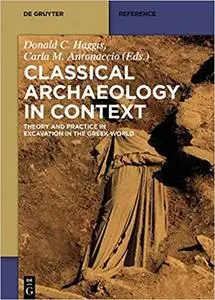 Classical Archaeology in Context: Theory and Practice in Excavation in the Greek World