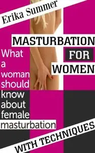 Masturbation for women: What a woman should know about female masturbation