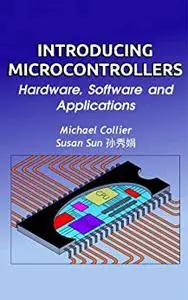 Introducing Microcontrollers: - Hardware, Software and Applications (Technology Today series Book 1)