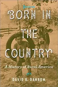 Born in the Country: A History of Rural America (Revisiting Rural America), 3rd Edition