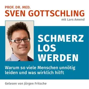 «Schmerz Los Werden: Warum so viele Menschen unnötig leiden und was wirklich hilft» by Sven Gottschling,Lars Amend