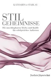 «Stilgeheimnisse: Die unschlagbaren Tricks und Kniffe für erfolgreiches Auftreten» by Katharina Starlay
