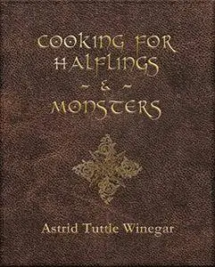 Cooking for Halflings and Monsters: 111 Comfy, Cozy Recipes for Fantasy-Loving Souls [Kindle Edition]