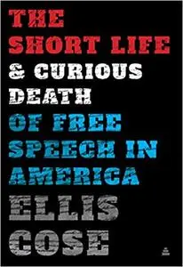 The Short Life and Curious Death of Free Speech in America