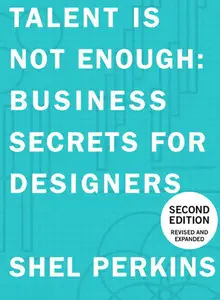 Talent Is Not Enough: Business Secrets For Designers (Repost)