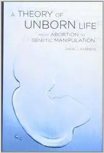 A Theory of Unborn Life: From Abortion to Genetic Manipulation