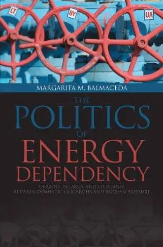 Politics of Energy Dependency: Ukraine, Belarus, and Lithuania between Domestic Oligarchs and Russian Pressure