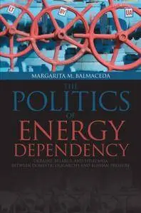 Politics of Energy Dependency: Ukraine, Belarus, and Lithuania between Domestic Oligarchs and Russian Pressure
