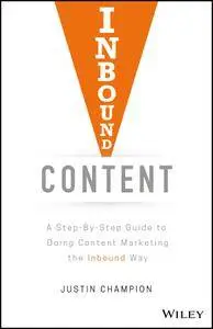 Inbound Content: A Step-by-Step Guide To Doing Content Marketing the Inbound Way