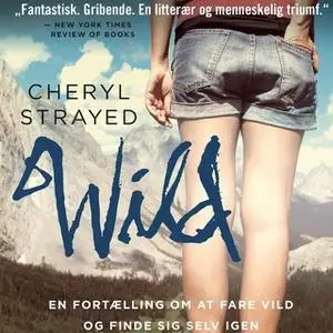 «WILD - en fortælling om at fare vild og finde sig selv igen» by Cheryl Strayed