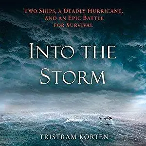 Into the Storm: Two Ships, a Deadly Hurricane, and an Epic Battle for Survival [Audiobook]