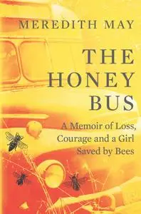 The Honey Bus: A Memoir of a Girl Saved by Bees