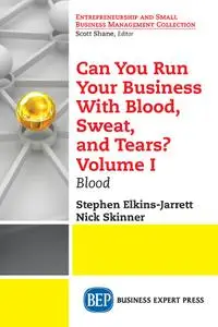 Can You Run Your Business With Blood, Sweat, and Tears? Volume I: Blood