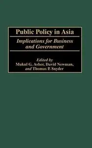 Public Policy in Asia: Implications for Business and Government