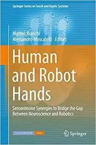 Human and Robot Hands: Sensorimotor Synergies to Bridge the Gap Between Neuroscience and Robotics (Repost)