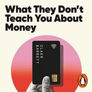 What They Don't Teach You About Money: The Instant Top Ten Bestseller [Audiobook]