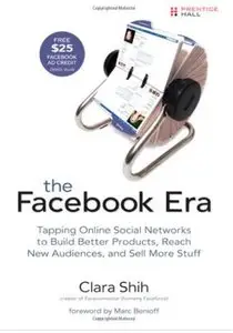 The Facebook Era: Tapping Online Social Networks to Build Better Products, Reach New Audiences, and Sell More Stuff [Repost]