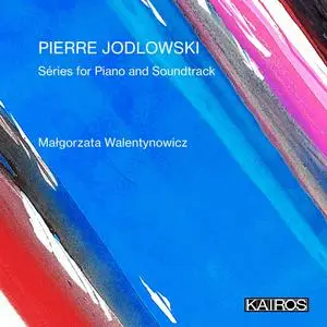 Małgorzata Walentynowicz - Pierre Jodlowski- Séries for Piano and Soundtrack (2024) [Official Digital Download]