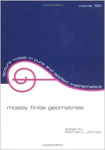 Mostly Finite Geometries (Lecture Notes in Pure and Applied Mathematics) (repost)