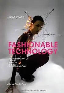 Fashionable Technology: The Intersection of Design, Fashion, Science, and Technology (repost)