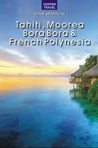 «Tahiti, Moorea, Bora Bora & French Polynesia» by Thomas Booth