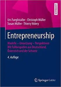 Entrepreneurship: Modelle – Umsetzung – Perspektiven Mit Fallbeispielen aus Deutschland, Österreich und der Schweiz (Repost)