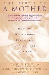 The Birth Of A Mother: How The Motherhood Experience Changes You Forever