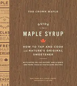 The Crown Maple Guide to Maple Syrup: How to Tap and Cook with Nature's Original Sweetener (Repost)