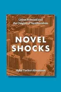 Novel Shocks: Urban Renewal and the Origins of Neoliberalism