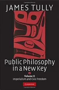 Public Philosophy in a New Key: Volume 2, Imperialism and Civic Freedom (Ideas in Context)