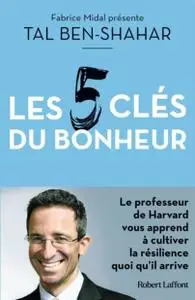 Tal Ben-Shahar, "Les 5 clés du bonheur : Cultiver la résilience quoi qu'il arrive"