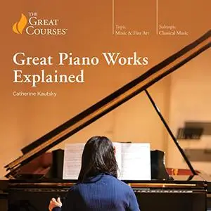 Great Piano Works Explained [TTC Audio]
