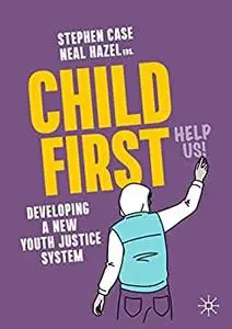 Child First: Developing a New Youth Justice System