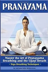 Pranayama: Master the Art of Pranayama Breathing and the Ujjayi Breath