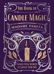 The Book of Candle Magic: Candle Spell Secrets to Change Your Life