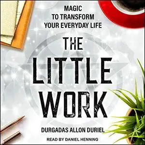 The Little Work: Magic to Transform Your Everyday Life [Audiobook]