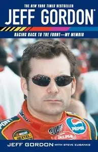 «Jeff Gordon: Racing Back to the Front – My Memoir» by Jeff Gordon