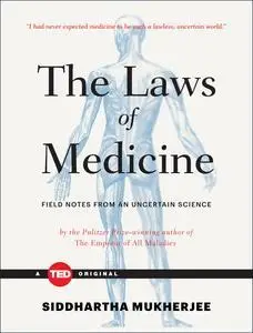 The Laws of Medicine: Field Notes from an Uncertain Science (TED Books)