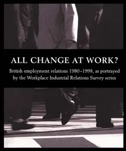 All Change at Work?: British Employment Relations 1980-1998
