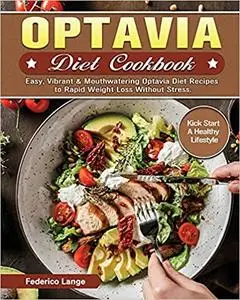 Optavia Diet Cookbook: Easy, Vibrant & Mouthwatering Optavia Diet Recipes to Rapid Weight Loss Without Stress