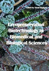 "Cryopreservation Biotechnology in Biomedical and Biological Sciences" ed. by Yusuf Bozkurt